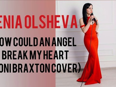 XENIA OLSHEVA - How could an angel break my heart (Toni Braxton cover)